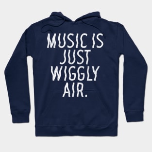 Music Is Just Wiggly Air / Musician Gift Hoodie